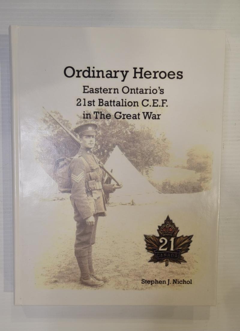 Ordinary Heroes Eastern Ontario's 21st Battalion CEF in the Great War