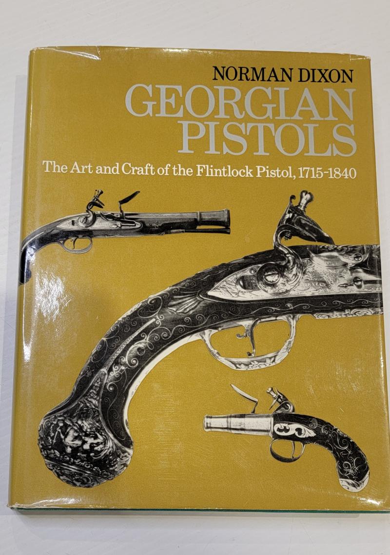 Georgian Pistols the Art and Craft of the FLintlock Pistol 1715 to 1840